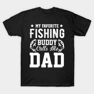 my favorite fishing buddy calls me dad T-Shirt